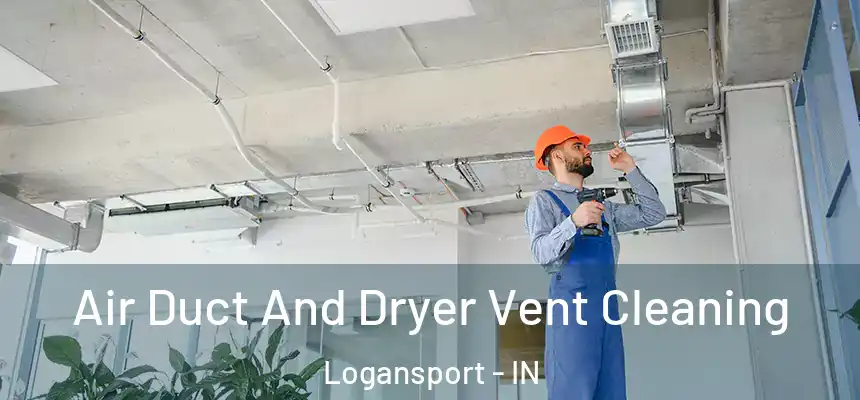 Air Duct And Dryer Vent Cleaning Logansport - IN