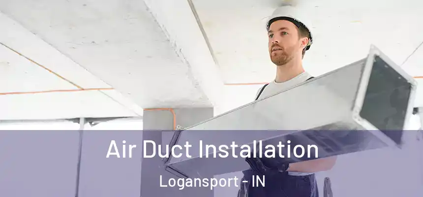  Air Duct Installation Logansport - IN