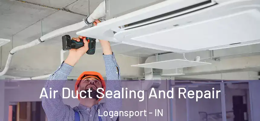  Air Duct Sealing And Repair Logansport - IN