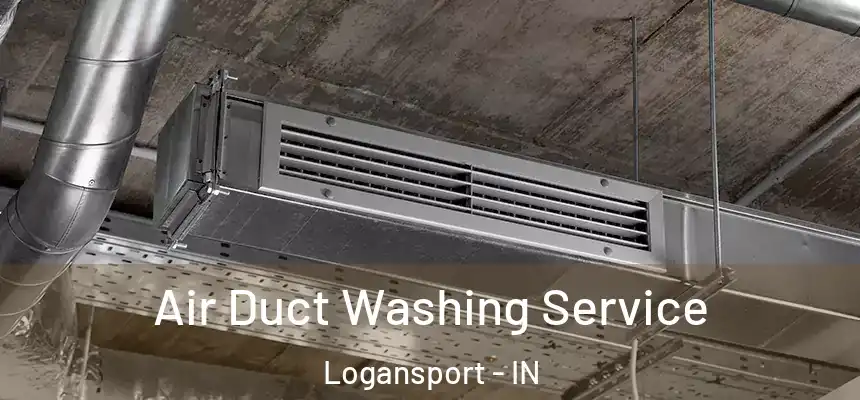 Air Duct Washing Service Logansport - IN