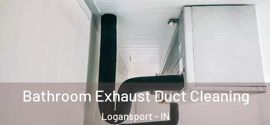 Bathroom Exhaust Duct Cleaning Logansport - IN