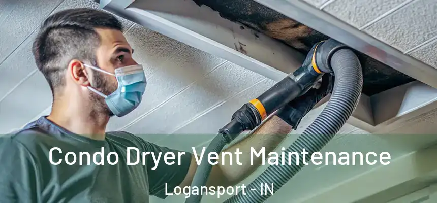 Condo Dryer Vent Maintenance Logansport - IN