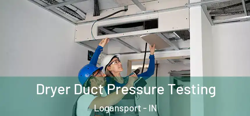  Dryer Duct Pressure Testing Logansport - IN