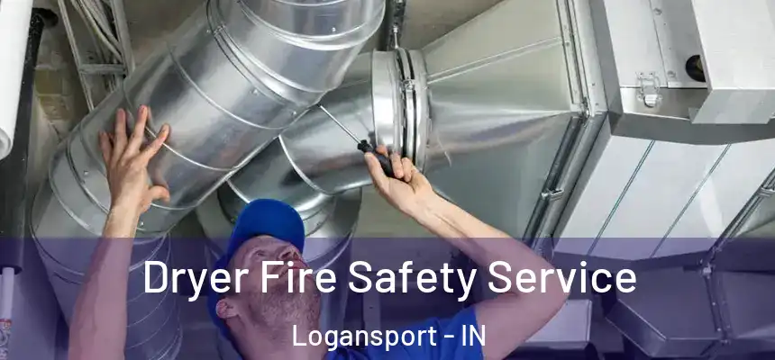  Dryer Fire Safety Service Logansport - IN