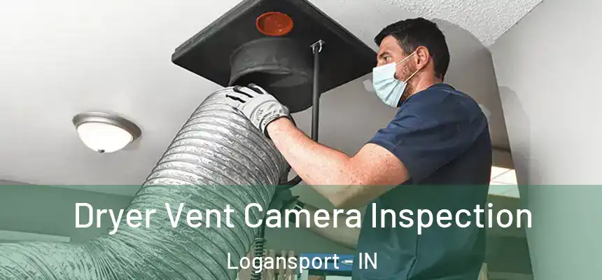  Dryer Vent Camera Inspection Logansport - IN