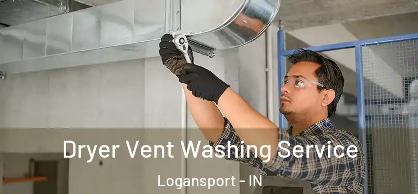 Dryer Vent Washing Service Logansport - IN