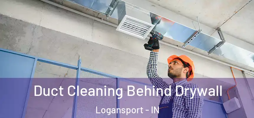  Duct Cleaning Behind Drywall Logansport - IN