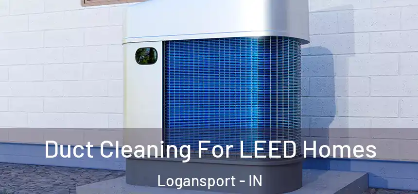  Duct Cleaning For LEED Homes Logansport - IN