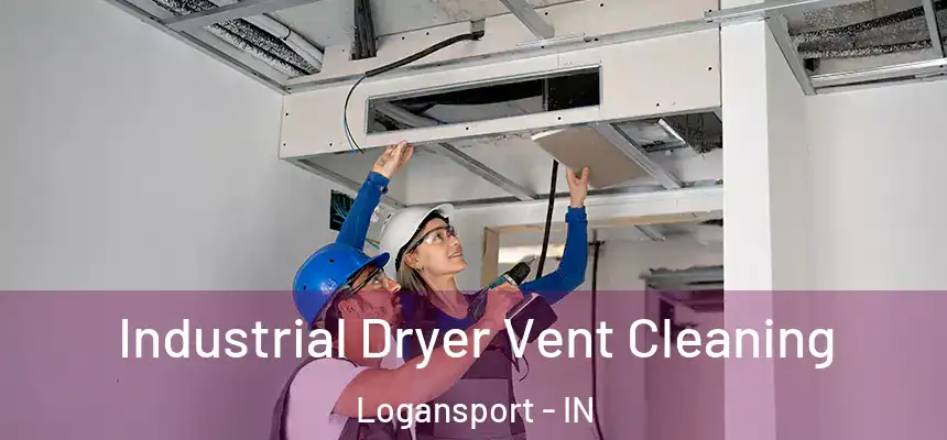  Industrial Dryer Vent Cleaning Logansport - IN