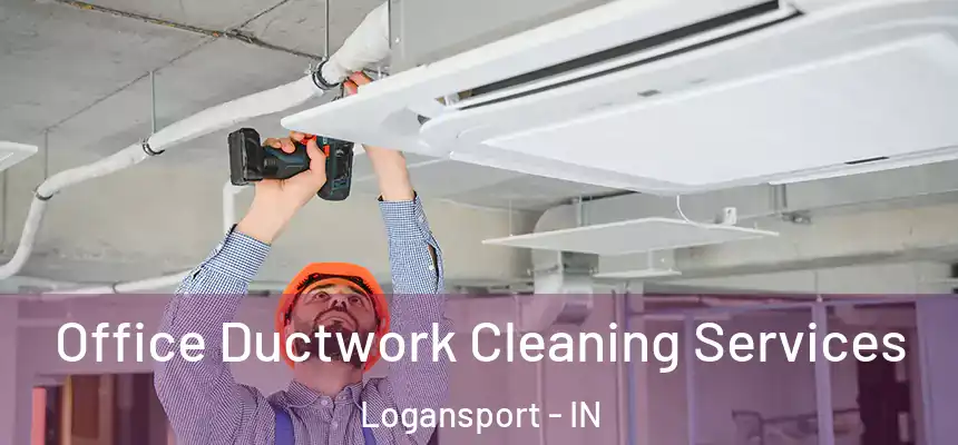  Office Ductwork Cleaning Services Logansport - IN