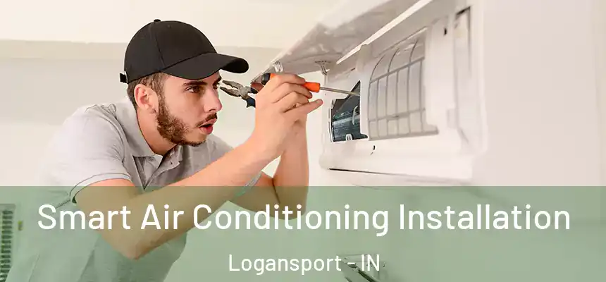  Smart Air Conditioning Installation Logansport - IN